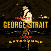 For the Last Time - Live from the Astrodome, George Strait