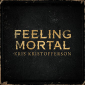 Kris Kristofferson - Feeling Mortal [Digipak]
