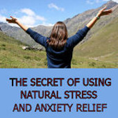 Secret of Using Natural Stress and Anxiety Relief