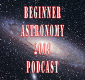 Beginner Astronomy 2009 Podcast
