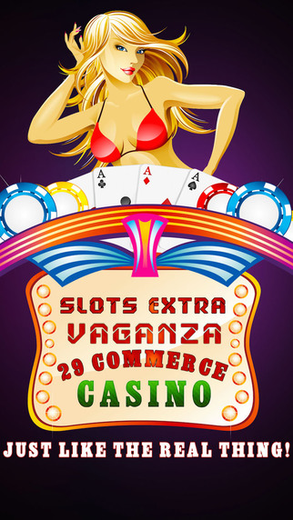 Slots Extravaganza Premium - 29 Commerce Casino - Just like the real thing
