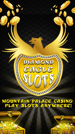 Diamond Eagle Slots - Mountain Palace Casino - Play slots anywhere