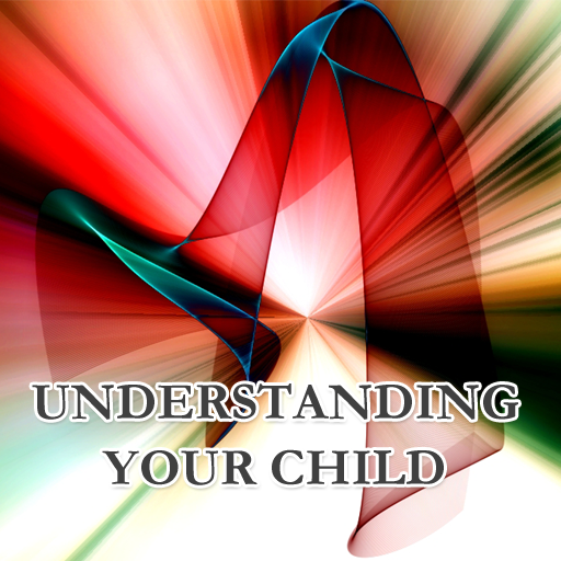 UNDERSTANDING YOUR CHILD