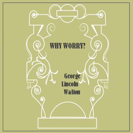 Why Worry? .