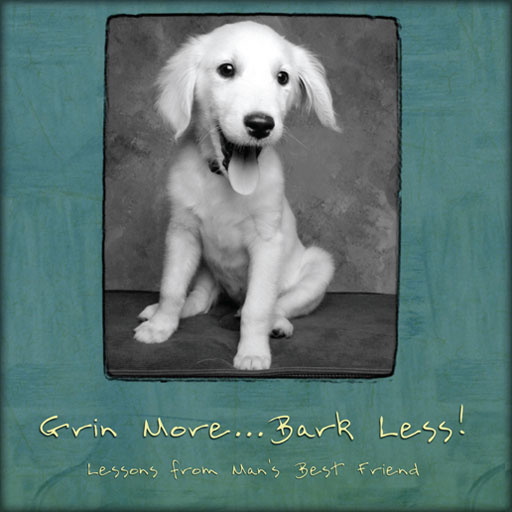 Grin More...Bark Less - Lessons from Man's Best Friend