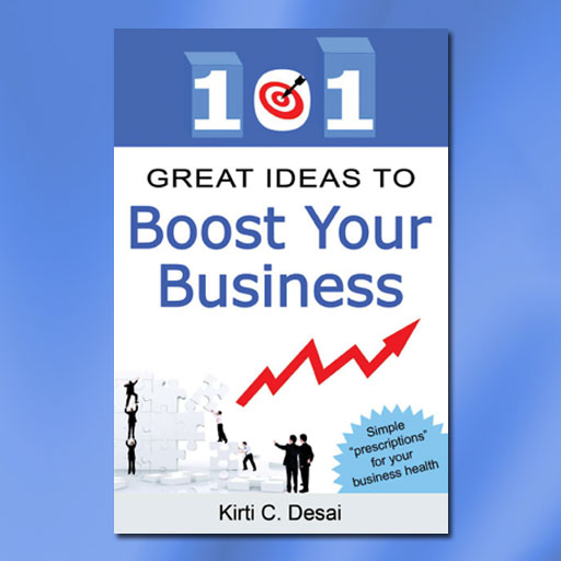 101 Great Ideas To Boost Your Business by Kirti C. Desai
