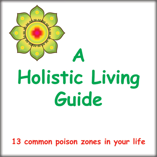 A Holistic Living Guide: 13 Common Poison Zones In Your Life