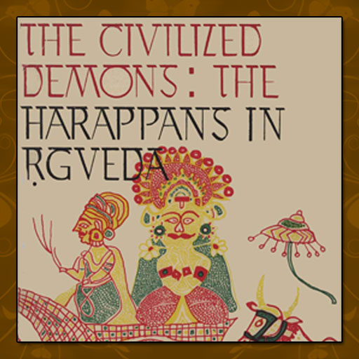 The Civilized Demons: The Harappans In RGveda